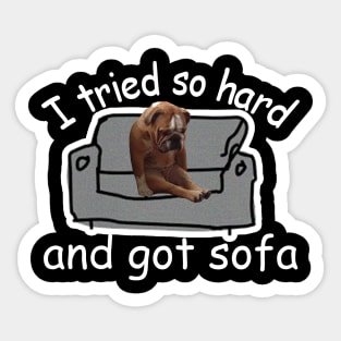 I Tried So Hard And Got Sofa Dog Meme Sticker